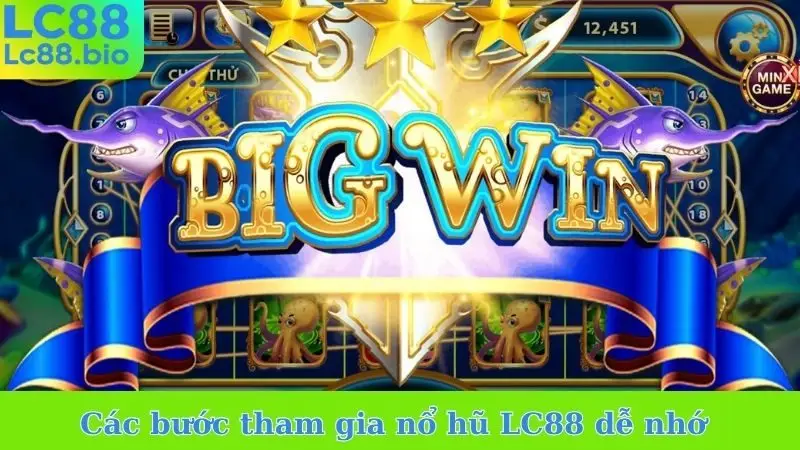 Các bước tham gia nổ hũ LC88 dễ nhớ