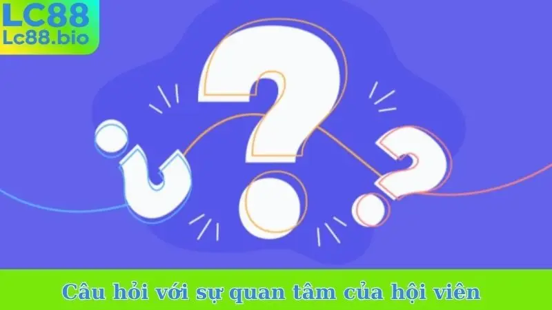 Câu hỏi với sự quan tâm của hội viên