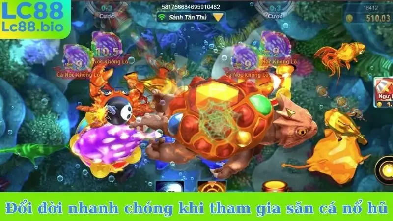 Đổi đời nhanh chóng khi tham gia săn cá nổ hũ