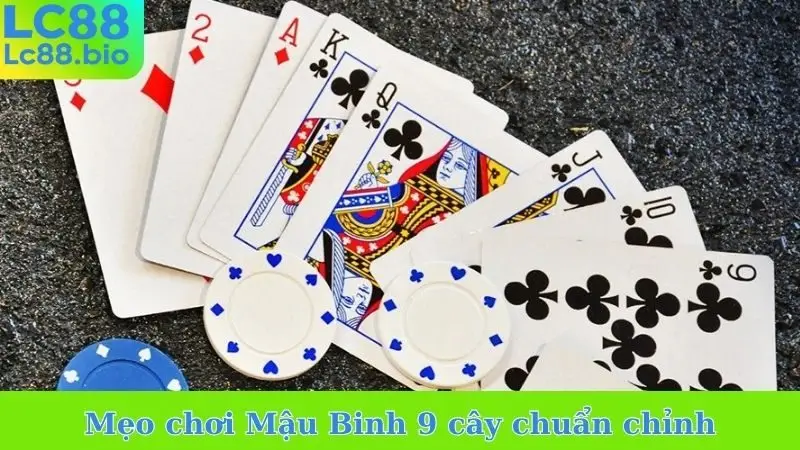 Mẹo chơi Mậu Binh 9 cây chuẩn chỉnh