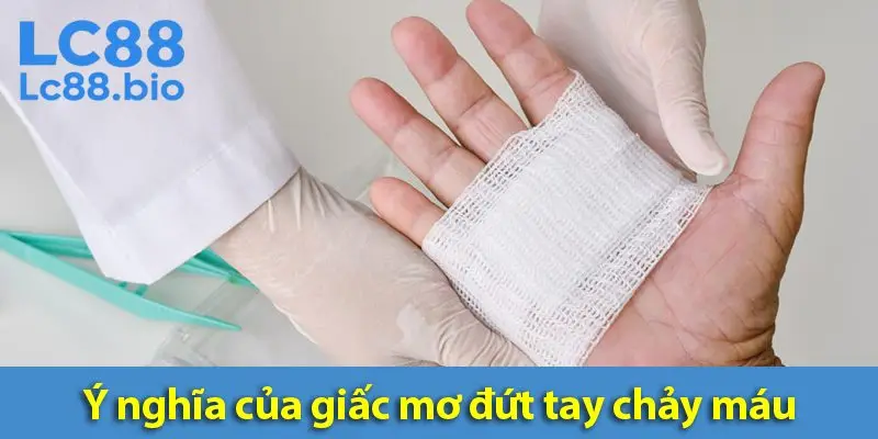 Mơ đứt tay đánh số mấy? Giải mã giấc mơ về nỗi sợ và hy vọng trong tiềm thức