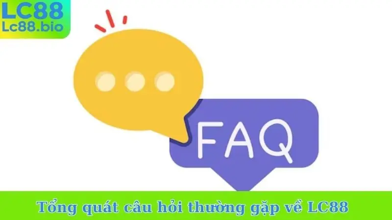 Tổng quát câu hỏi thường gặp về LC88